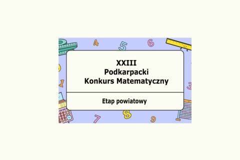 Etap powiatowy XXIII Podkarpackiego Konkursu Matematycznego