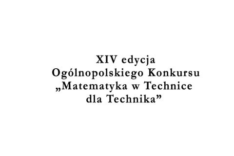 Uczeń naszej szkoły finalistą XIV edycji Ogólnopolskiego Konkursu „Matematyka w Technice dla Technika”